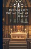 Journals Kept During Times of Retreat di John Hungerford Pollen, John Morris edito da LEGARE STREET PR