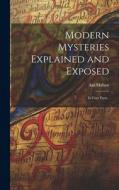 Modern Mysteries Explained and Exposed: In Four Parts . di Asa Mahan edito da LEGARE STREET PR