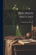 Suburban Sketches di William Dean Howells edito da LEGARE STREET PR
