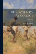 The Rover Boys At College; Volume 1910 di Arthur M. Winfield edito da LEGARE STREET PR