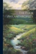 The Four Philanthropists di Edgar Jepson edito da LEGARE STREET PR