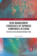 Risk Management Strategies Of Japanese Companies In China di Kristin Vekasi edito da Taylor & Francis Ltd