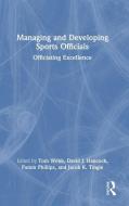 Managing And Developing Sports Officials edito da Taylor & Francis Ltd