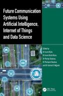 Future Communication Systems Using Artificial Intelligence, Internet Of Things And Data Science edito da Taylor & Francis Ltd