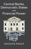 Central Banks, Democratic States and Financial Power di Jocelyn Pixley edito da Cambridge University Press