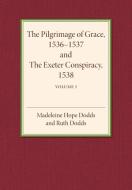 The Pilgrimage of Grace 1536-1537 and the Exeter Conspiracy             1538 di Madeline Hope Dodds, Ruth Dodds edito da Cambridge University Press