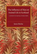 The Influence of Man on Animal Life in             Scotland di James Ritchie edito da Cambridge University Press