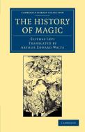 The History of Magic di Eliphas L. Vi, A. E. Waite, Eliphas Levi edito da Cambridge University Press