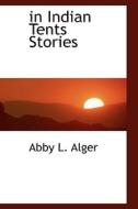 In Indian Tents Stories di Abby L Alger edito da Bibliolife