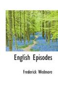 English Episodes di Frederick Wedmore edito da Bibliolife