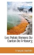 Les Patois Romans Du Canton De Fribourg di Francois Haefelin edito da Bibliolife