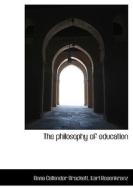 The Philosophy Of Education di Anna Callender Brackett, Karl Rosenkranz edito da Bibliolife