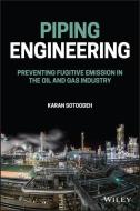 Piping Engineering: Preventing Fugitive Emission in the Oil and Gas Industry di Karan Sotoodeh edito da WILEY