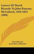 Letters of David Ricardo to John Ramsay McCulloch, 1816-1823 (1896) di David Ricardo edito da Kessinger Publishing