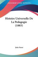 Histoire Universelle de La Pedagogie (1883) di Jules Paroz edito da Kessinger Publishing