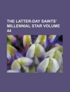 The Latter-Day Saints' Millennial Star Volume 44 di Anonymous edito da Rarebooksclub.com