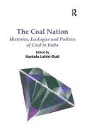 The Coal Nation di Kuntala Lahiri-Dutt edito da Taylor & Francis Ltd