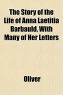 The Story Of The Life Of Anna Laetitia B di Clare Oliver edito da General Books