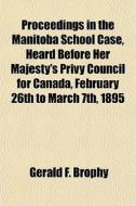Proceedings In The Manitoba School Case, di Gerald F. Brophy edito da General Books