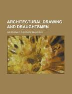 Architectural Drawing And Draughtsmen di Reginald Blomfield edito da Rarebooksclub.com
