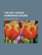 The Boy Hikers Homeward Bound di Chelsea Curtis Fraser edito da Rarebooksclub.com