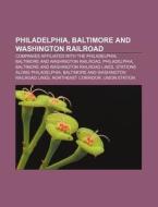 Philadelphia, Baltimore And Washington R di Books Llc edito da Books LLC, Wiki Series