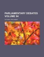 Parliamentary Debates Volume 94 di Victoria Parliament edito da Rarebooksclub.com