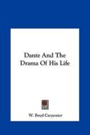 Dante and the Drama of His Life di W. Boyd Carpenter edito da Kessinger Publishing