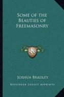 Some of the Beauties of Freemasonry di Joshua Bradley edito da Kessinger Publishing