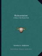Reincarnation: A Study of the Human Soul di Jerome A. Anderson edito da Kessinger Publishing