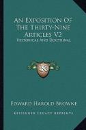 An Exposition of the Thirty-Nine Articles V2: Historical and Doctrinal di Edward Harold Browne edito da Kessinger Publishing
