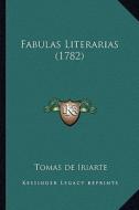 Fabulas Literarias (1782) di Tomas De Iriarte edito da Kessinger Publishing