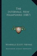 The Intervale, New Hampshire (1887) di Winfield Scott Nevins edito da Kessinger Publishing