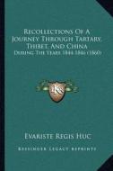Recollections of a Journey Through Tartary, Thibet, and China: During the Years 1844-1846 (1860) di Evariste Regis Huc edito da Kessinger Publishing
