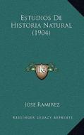 Estudios de Historia Natural (1904) di Jose Ramirez edito da Kessinger Publishing