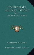 Confederate Military History V10: Louisiana and Arkansas edito da Kessinger Publishing