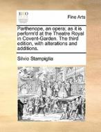 Parthenope, An Opera; As It Is Perform'd At The Theatre Royal In Covent-garden. The Third Edition, With Alterations And Additions di Silvio Stampiglia edito da Gale Ecco, Print Editions