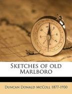 Sketches Of Old Marlboro di Duncan Donald McColl edito da Nabu Press