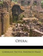 Opera; di Cornelius Tacitus, Friedrich Haase edito da Nabu Press