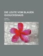 Die Leute Vom Blauen Guguckshaus; Roman di Emil Ertl edito da General Books Llc
