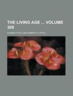 The Living Age Volume 308 di Eliakim Littell edito da Rarebooksclub.com