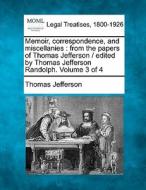 Memoir, Correspondence, And Miscellanies : From The Papers Of Thomas Jefferson / Edited By Thomas Jefferson Randolph. Volume 3 Of 4 di Thomas Jefferson edito da Gale, Making Of Modern Law