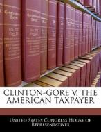 Clinton-gore V. The American Taxpayer edito da Bibliogov