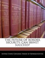 The Future Of Border Security: Can Sbinet Succeed? edito da Bibliogov