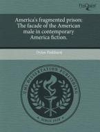 America\'s Fragmented Prison di Dylan Parkhurst edito da Proquest, Umi Dissertation Publishing
