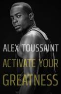Activate Your Greatness di Alex Toussaint edito da HENRY HOLT
