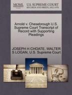 Arnold V. Chesebrough U.s. Supreme Court Transcript Of Record With Supporting Pleadings di Joseph H Choate, Walter S Logan edito da Gale Ecco, U.s. Supreme Court Records