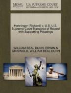 Henninger (richard) V. U.s. U.s. Supreme Court Transcript Of Record With Supporting Pleadings di Erwin N Griswold, William Beal Dunn edito da Gale, U.s. Supreme Court Records