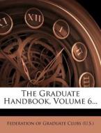 The Graduate Handbook, Volume 6... edito da Nabu Press