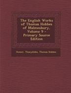 English Works of Thomas Hobbes of Malmesbury, Volume 9 di Homer, Thucydides, Thomas Hobbes edito da Nabu Press